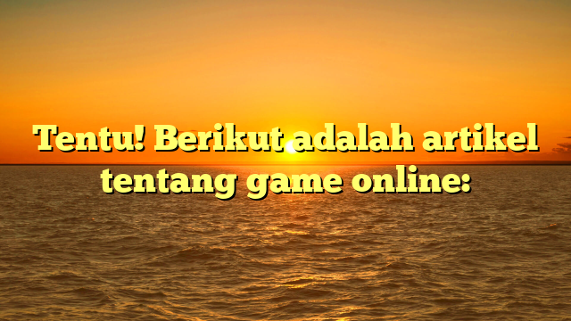 Mengenal Dunia Game Online: Tren dan Rekomendasi Terbaik