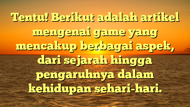 Evolusi dan Pengaruh Game dalam Kehidupan Modern