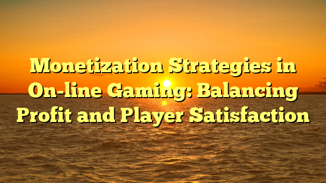 Monetization Strategies in On-line Gaming: Balancing Profit and Player Satisfaction